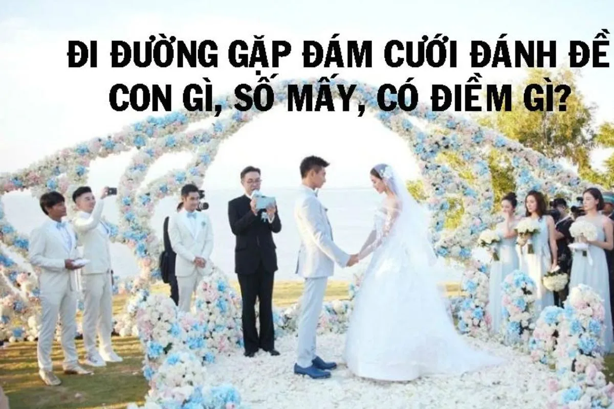 đi trên đường gặp đám cưới đặt cược con gì